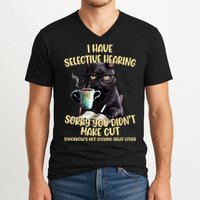 Cat Have Selective Hearing You Didnt Make Cut Funny V-Neck T-Shirt
