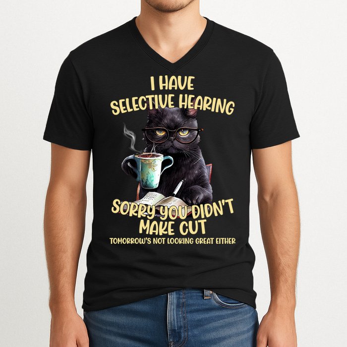 Cat Have Selective Hearing You Didnt Make Cut Funny V-Neck T-Shirt