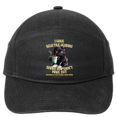 Cat Have Selective Hearing You Didnt Make Cut Funny 7-Panel Snapback Hat