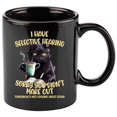 Cat Have Selective Hearing You Didnt Make Cut Funny 11oz C Handle Ceramic Mug