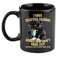 Cat Have Selective Hearing You Didnt Make Cut Funny 11oz C Handle Ceramic Mug