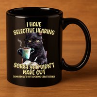 Cat Have Selective Hearing You Didnt Make Cut Funny 11oz C Handle Ceramic Mug