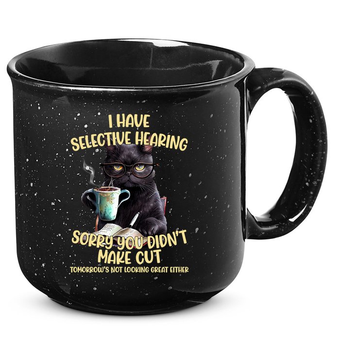 Cat Have Selective Hearing You Didnt Make Cut Funny 15oz Campfire Ceramic Mug