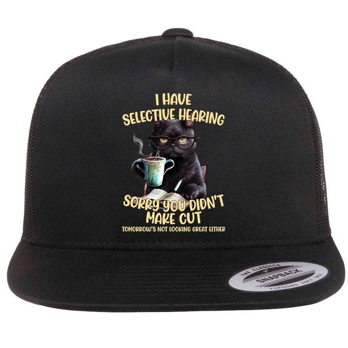 Cat Have Selective Hearing You Didnt Make Cut Funny Flatbill Hat