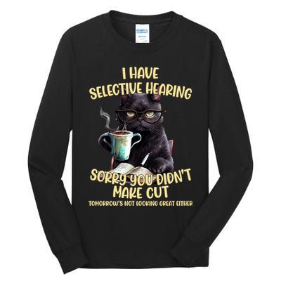 Cat Have Selective Hearing You Didnt Make Cut Funny Tall Long Sleeve T-Shirt