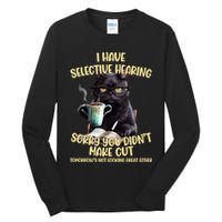 Cat Have Selective Hearing You Didnt Make Cut Funny Tall Long Sleeve T-Shirt