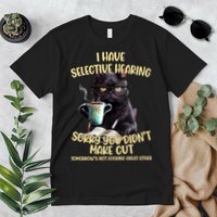 Cat Have Selective Hearing You Didnt Make Cut Funny Premium T-Shirt