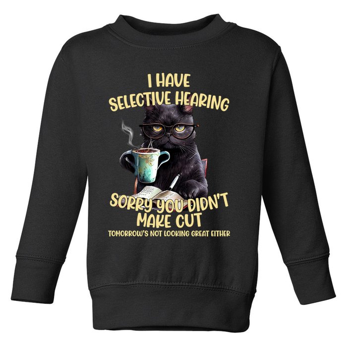 Cat Have Selective Hearing You Didnt Make Cut Funny Toddler Sweatshirt