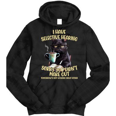 Cat Have Selective Hearing You Didnt Make Cut Funny Tie Dye Hoodie