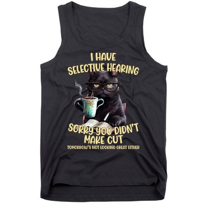 Cat Have Selective Hearing You Didnt Make Cut Funny Tank Top