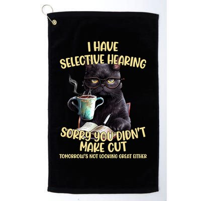 Cat Have Selective Hearing You Didnt Make Cut Funny Golf Towel