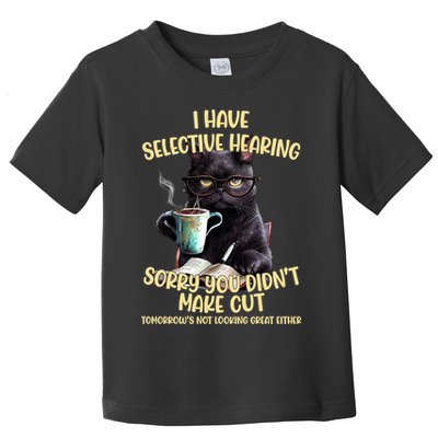 Cat Have Selective Hearing You Didnt Make Cut Funny Toddler T-Shirt