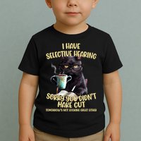 Cat Have Selective Hearing You Didnt Make Cut Funny Toddler T-Shirt