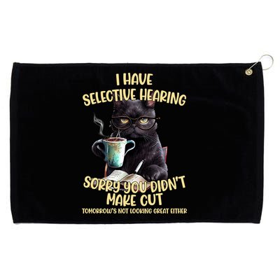 Cat Have Selective Hearing You Didnt Make Cut Funny Grommeted Golf Towel