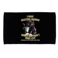 Cat Have Selective Hearing You Didnt Make Cut Funny Microfiber Hand Towel