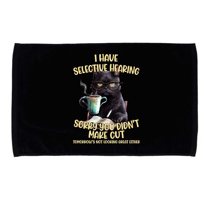 Cat Have Selective Hearing You Didnt Make Cut Funny Microfiber Hand Towel