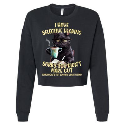 Cat Have Selective Hearing You Didnt Make Cut Funny Cropped Pullover Crew