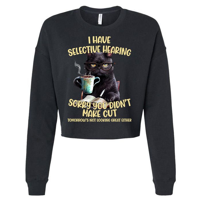 Cat Have Selective Hearing You Didnt Make Cut Funny Cropped Pullover Crew