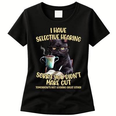 Cat Have Selective Hearing You Didnt Make Cut Funny Womens T-Shirt