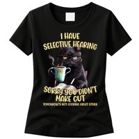Cat Have Selective Hearing You Didnt Make Cut Funny Womens T-Shirt