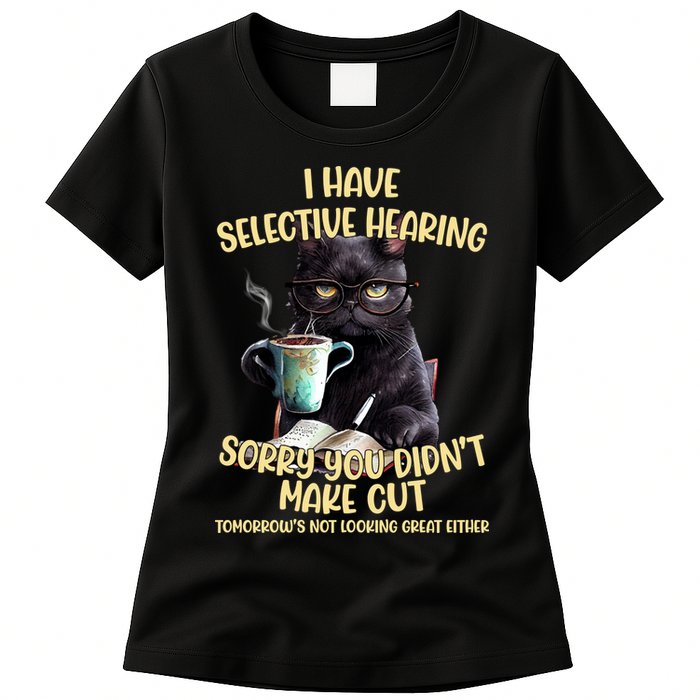 Cat Have Selective Hearing You Didnt Make Cut Funny Womens T-Shirt