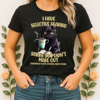 Cat Have Selective Hearing You Didnt Make Cut Funny Womens T-Shirt