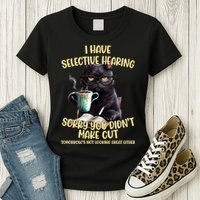 Cat Have Selective Hearing You Didnt Make Cut Funny Womens T-Shirt