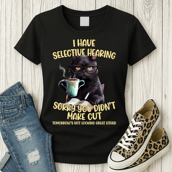Cat Have Selective Hearing You Didnt Make Cut Funny Womens T-Shirt