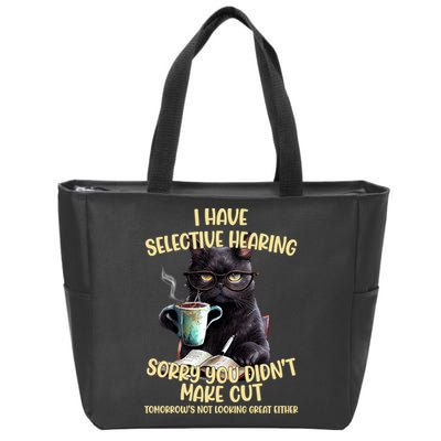 Cat Have Selective Hearing You Didnt Make Cut Funny Zip Tote Bag