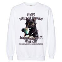 Cat Have Selective Hearing You Didnt Make Cut Funny Garment-Dyed Sweatshirt
