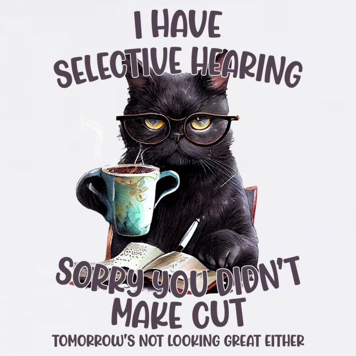 Cat Have Selective Hearing You Didnt Make Cut Funny Garment-Dyed Sweatshirt