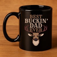 Cool Hunting Saying Deer Hunter I Best Buckin Dad Ever Gift 11oz C Handle Ceramic Mug