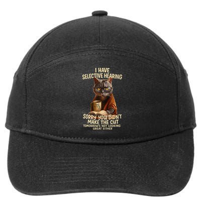 Cat Have Selective Hearing You Didnt Make Cut Funny 7-Panel Snapback Hat