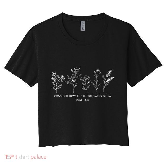Consider How The Wildflowers Grow Bible Verse Jesus Faith Crop Top