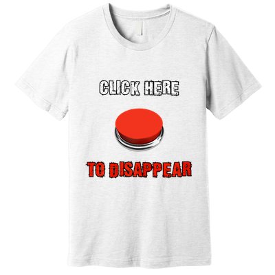 Click Here To Disappear Funny Saying Sarcastic Premium T-Shirt
