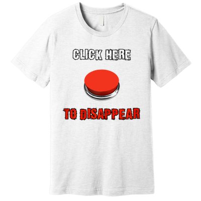 Click Here To Disappear Funny Saying Sarcastic Premium T-Shirt