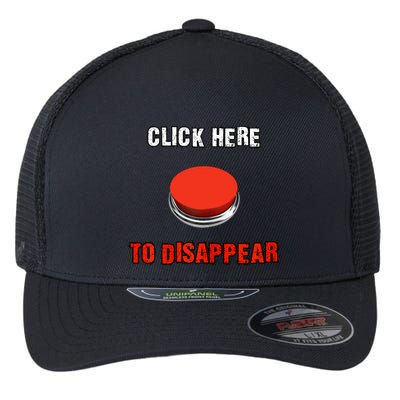 Click Here To Disappear Funny Saying Sarcastic Flexfit Unipanel Trucker Cap