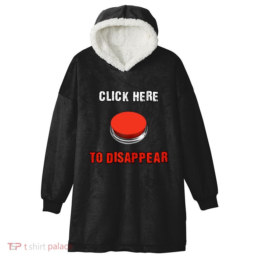 Click Here To Disappear Funny Saying Sarcastic Hooded Wearable Blanket