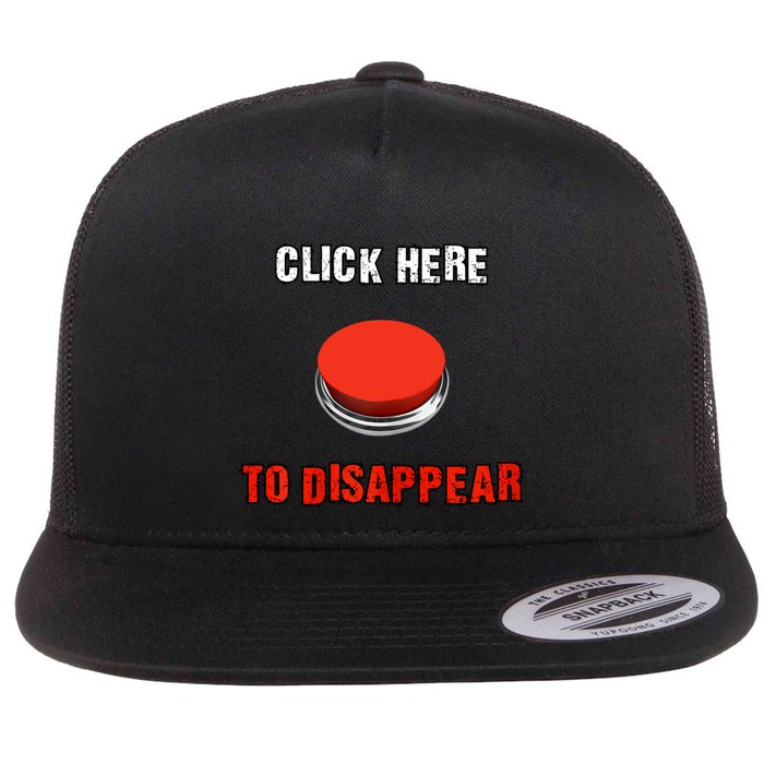 Click Here To Disappear Funny Saying Sarcastic Flat Bill Trucker Hat