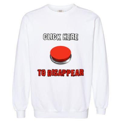 Click Here To Disappear Funny Saying Sarcastic Garment-Dyed Sweatshirt