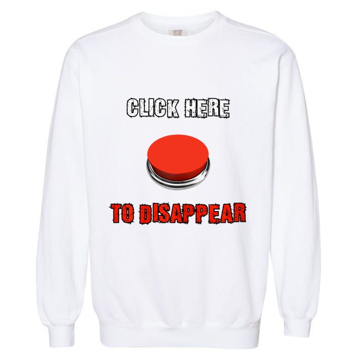 Click Here To Disappear Funny Saying Sarcastic Garment-Dyed Sweatshirt