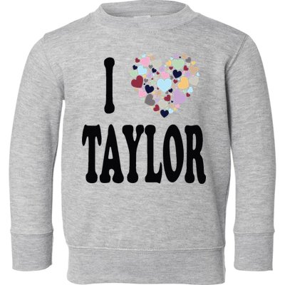 Colorful Heart Taylor First Name Girl I Love Taylor Toddler Sweatshirt