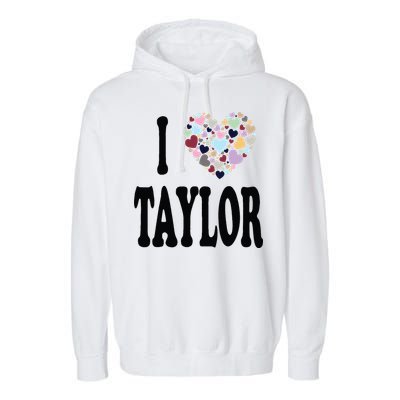 Colorful Heart Taylor First Name Girl I Love Taylor Garment-Dyed Fleece Hoodie