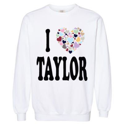 Colorful Heart Taylor First Name Girl I Love Taylor Garment-Dyed Sweatshirt