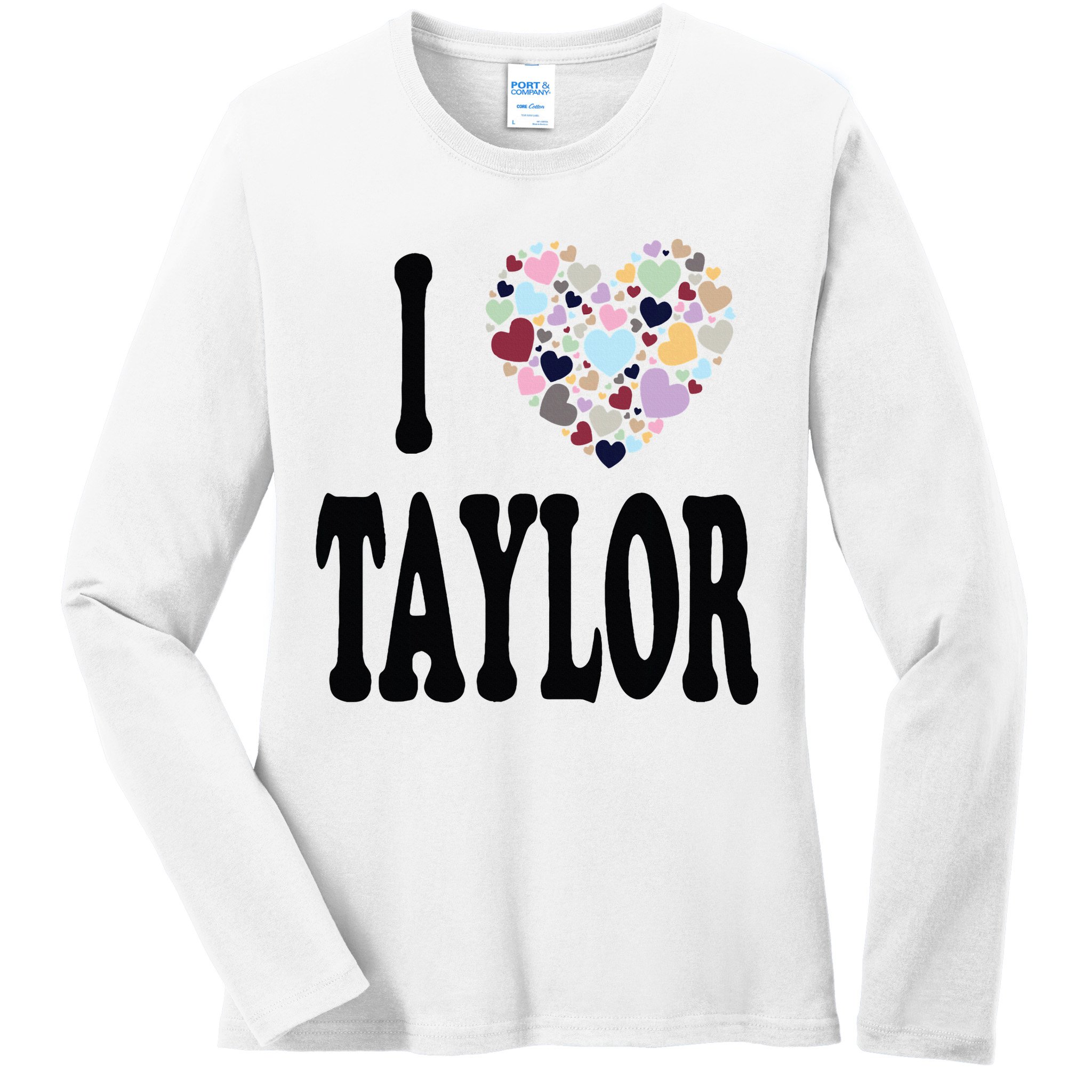 Colorful Heart Taylor First Name Girl I Love Taylor Ladies Long Sleeve Shirt