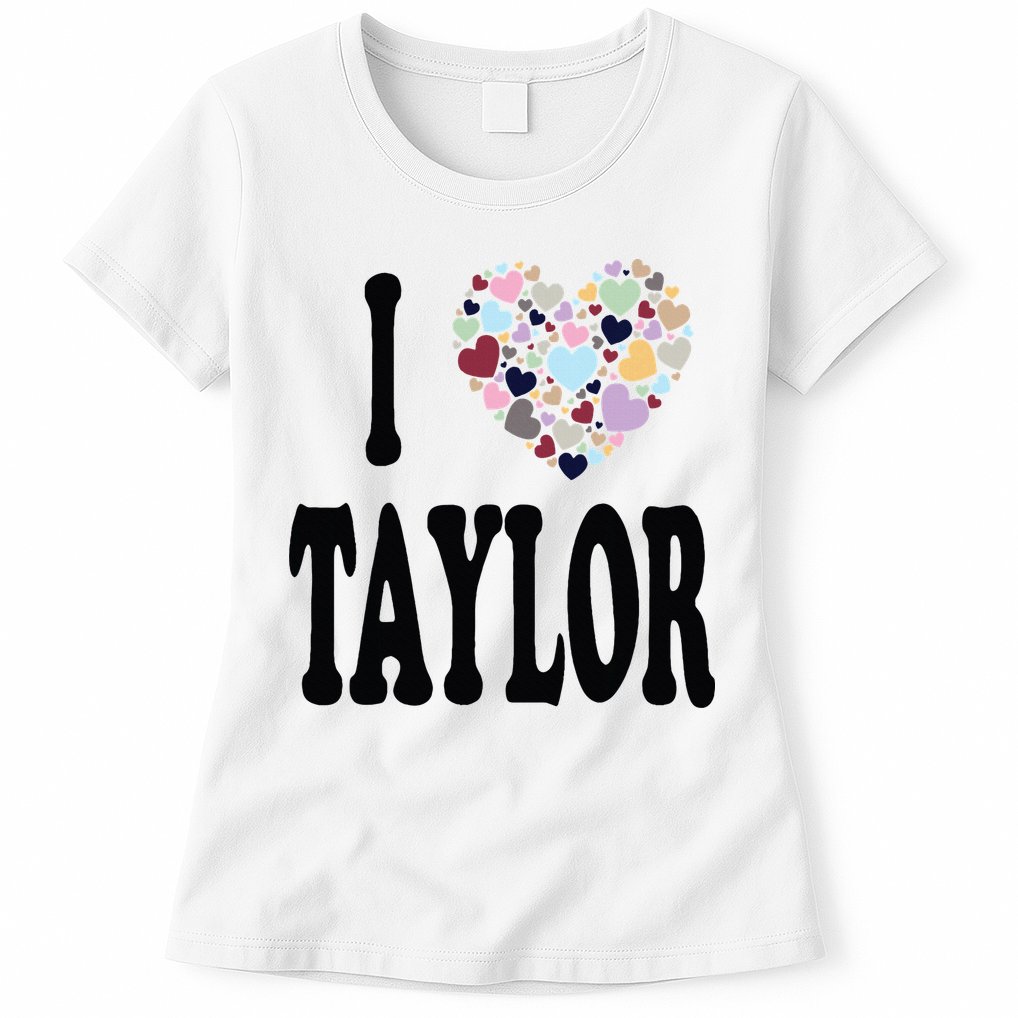 Colorful Heart Taylor First Name Girl I Love Taylor Womens T-Shirt