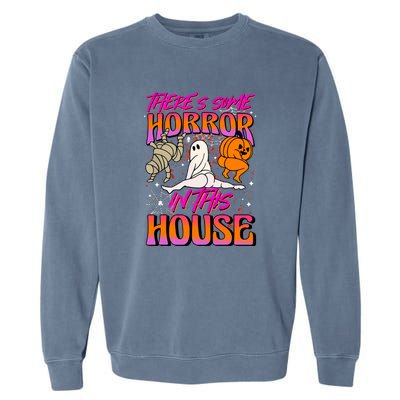 Cute Halloween Theres Some Horrors In This House Ghost Pumpkin Gift  Garment-Dyed Sweatshirt