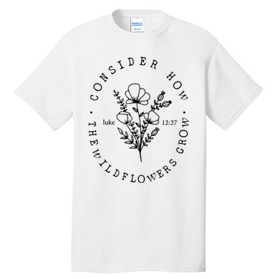 Consider How The Wildflowers Grow Tall T-Shirt