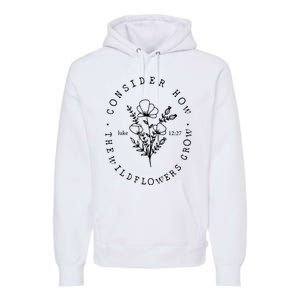 Consider How The Wildflowers Grow Premium Hoodie