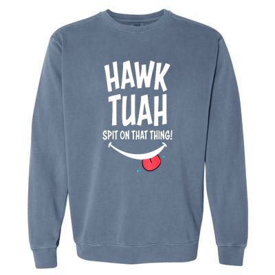 Cute Hawk Tuah... Spit On That Thing Gift Garment-Dyed Sweatshirt